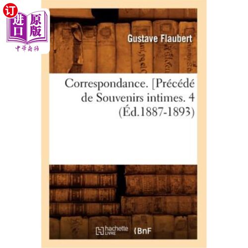 海外直订法语 Correspondance. [Précédé de Souvenirs Intimes. 4 (éd.1887-1893) 信件。[先前的《亲密回忆》4(1887-1893版