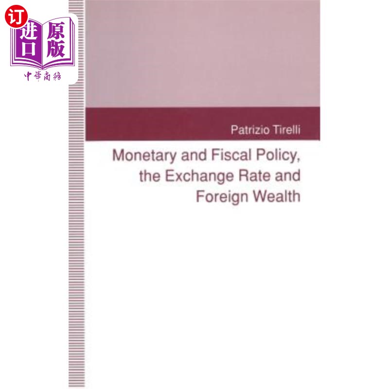 海外直订Monetary and Fiscal Policy, the Exchange Rate and Foreign Wealth 货币和财政政策、汇率和外国财富
