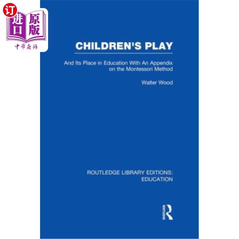 海外直订Children's Play and Its Place in Education: With an Appendix on the Montessori M 儿童游戏及其在教育中的地位