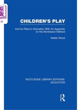 海外直订Children's Play and Its Place in Education: With an Appendix on the Montessori M 儿童游戏及其在教育中的地位
