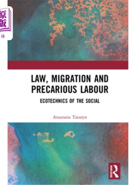 海外直订Law, Migration and Precarious Labour: Ecotechnics of the Social 法律、移民和不稳定劳动力:社会的生态技术