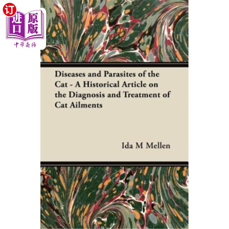 海外直订Diseases and Parasites of the Cat - A Historical Article on the Diagnosis and Tr 猫的疾病和寄生虫——一篇关