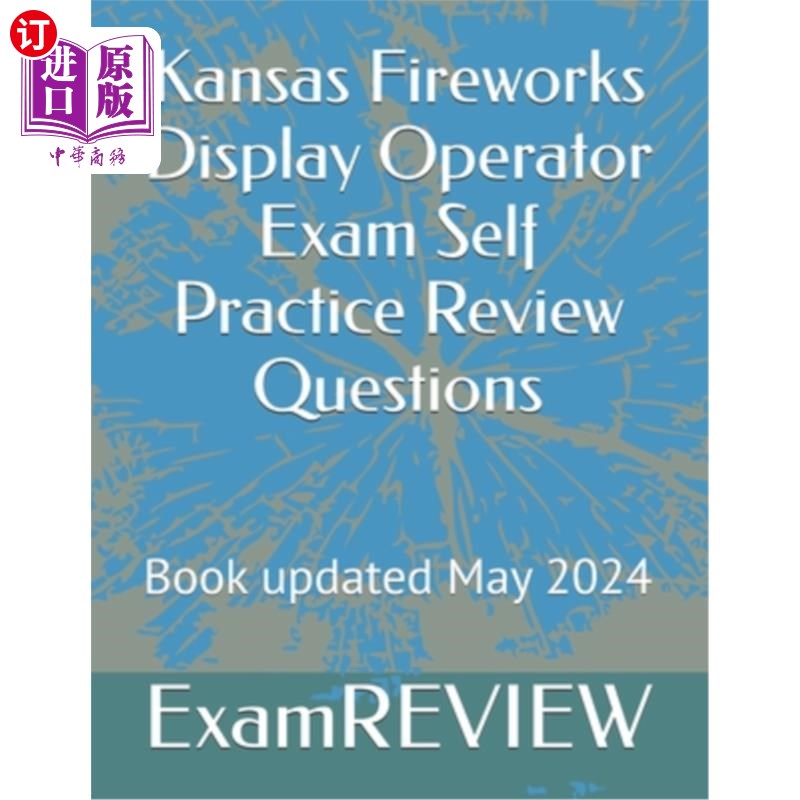 海外直订Kansas Fireworks Display Operator Exam Self Practice Review Questions 堪萨斯州烟花表演操作员考试自我练习复