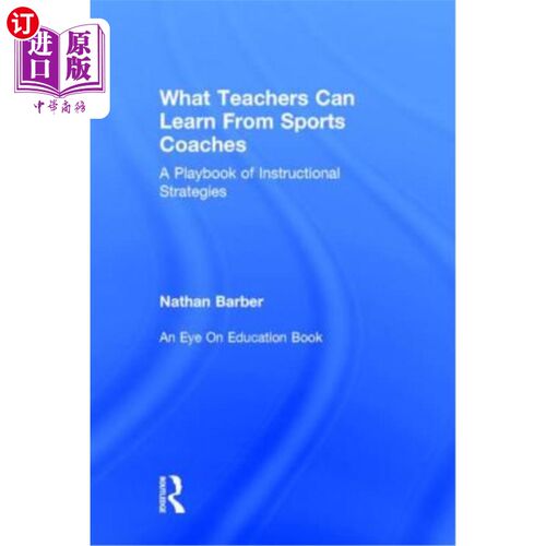 海外直订What Teachers Can Learn from Sports Coaches: A Playbook of Instructional Strateg 教师可以从体育教练那里学到