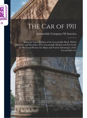 海外直订The Car of 1911: Being the Latest Edition of the Locomobile Book, Which Illustra 1911年的汽车:作为最新版的