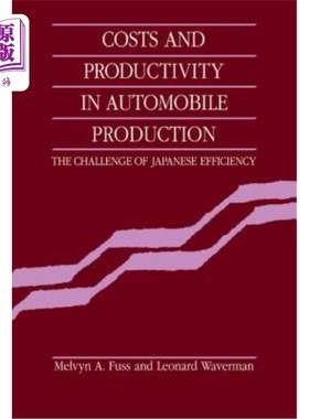 海外直订Costs and Productivity in Automobile Production: The Challenge of Japanese Effic 汽车生产的成本和生产率：日