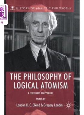海外直订The Philosophy of Logical Atomism: A Centenary Reappraisal 逻辑原子主义哲学:百年重评