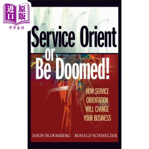 现货 服务至上 Service Orient Or Be Doomed  How Service Orientation Will Change Your Business Jason Bloomberg