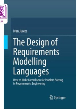 海外直订The Design of Requirements Modelling Languages: How to Make Formalisms for Probl 需求建模语言的设计：需求工