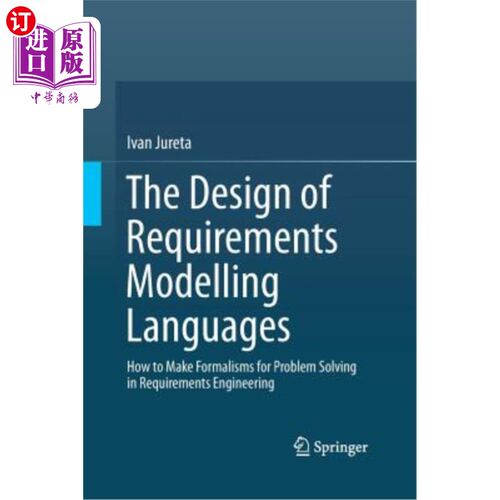 海外直订The Design of Requirements Modelling Languages: How to Make Formalisms for Probl 需求建模语言的设计：需求工