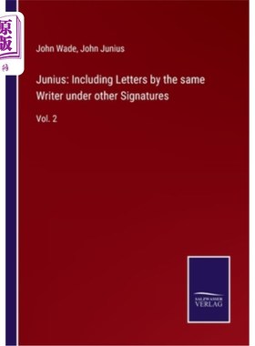 海外直订Junius: Including Letters by the same Writer under other Signatures: Vol. 2 朱尼厄斯:包括同一作者在其他签名
