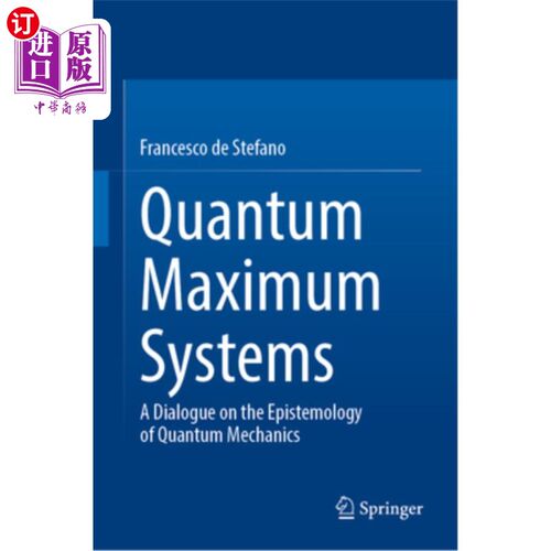 海外直订Quantum Maximum Systems: A Dialogue on the Epistemology of Quantum Mechanics 量子极大系统：量子力学认识论对