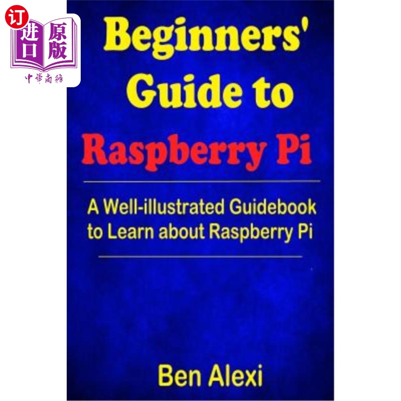 海外直订Beginners' Guide to Raspberry Pi: A Well-illustrated Guidebook to Learn about Ra 树莓皮初学者指南：一本图文