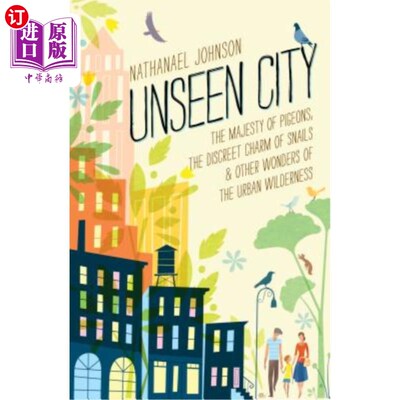 海外直订Unseen City: The Majesty of Pigeons, the Discreet Charm of Snails & Other Wonder 看不见的城市:鸽子的威严，