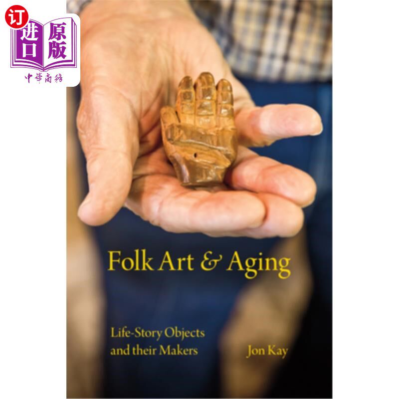 海外直订Folk Art and Aging: Life-Story Objects and Their Makers 民间艺术与老龄化：生命故事对象及其创造者