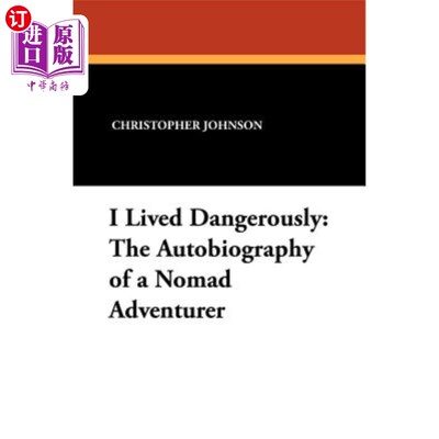 海外直订I Lived Dangerously: The Autobiography of a Nomad Adventurer 我过着危险的生活：一个游牧冒险者的自传