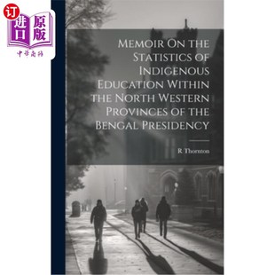 海外直订Memoir On the Statistics of Indigenous Education Within the North Western Provin 关于孟加拉省西北地区土著教