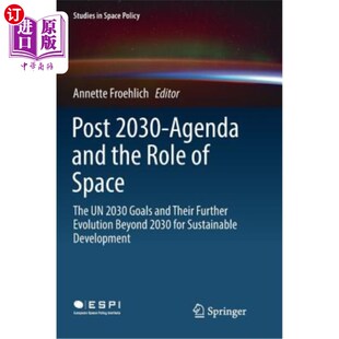 海外直订Post 2030-Agenda and the Role of Space: The Un 2030 Goals and Their Further Evol 《2030年后议程和空间的作用