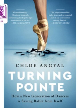 海外直订Turning Pointe: How a New Generation of Dancers Is Saving Ballet from Itself 转折点:新一代舞者如何拯救芭蕾