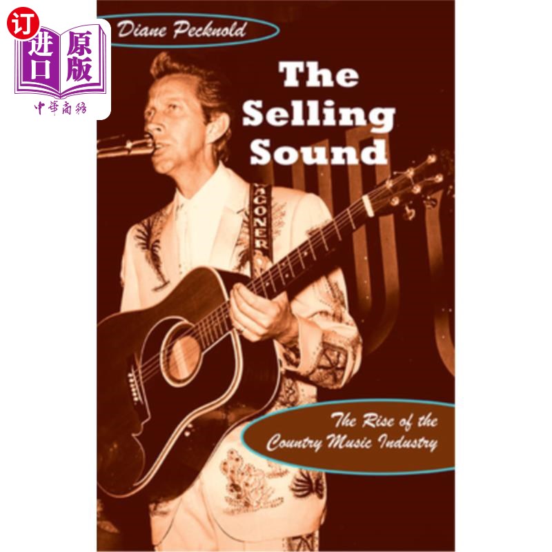 海外直订The Selling Sound: The Rise of the Country Music Industry 销售之声:乡村音乐产业的兴起