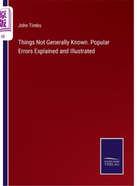 海外直订Things Not Generally Known. Popular Errors Explained and Illustrated 不为人知的事情。常见错误的解释和说明