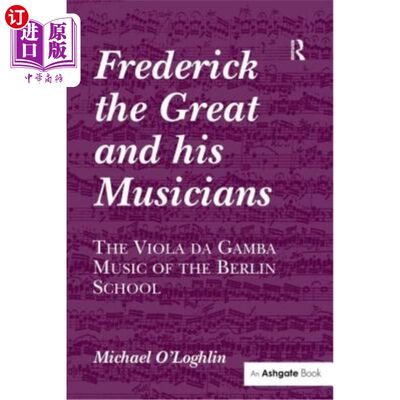 海外直订Frederick the Great and His Musicians: The Viola Da Gamba Music of the Berlin Sc 腓特烈大帝和他的音乐家:柏