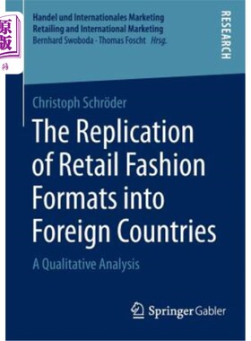海外直订The Replication of Retail Fashion Formats Into Foreign Countries: A Qualitative  国外零售时尚业态的复制:定