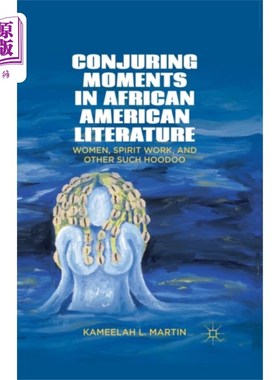 海外直订Conjuring Moments in African American Literature 非裔美国文学中的召唤时刻