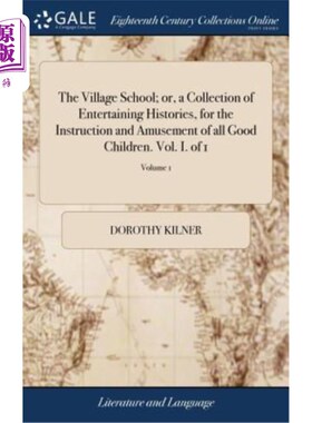 海外直订The Village School; or, a Collection of Entertaining Histories, for the Instruct 乡村学校;或者，一本有趣的