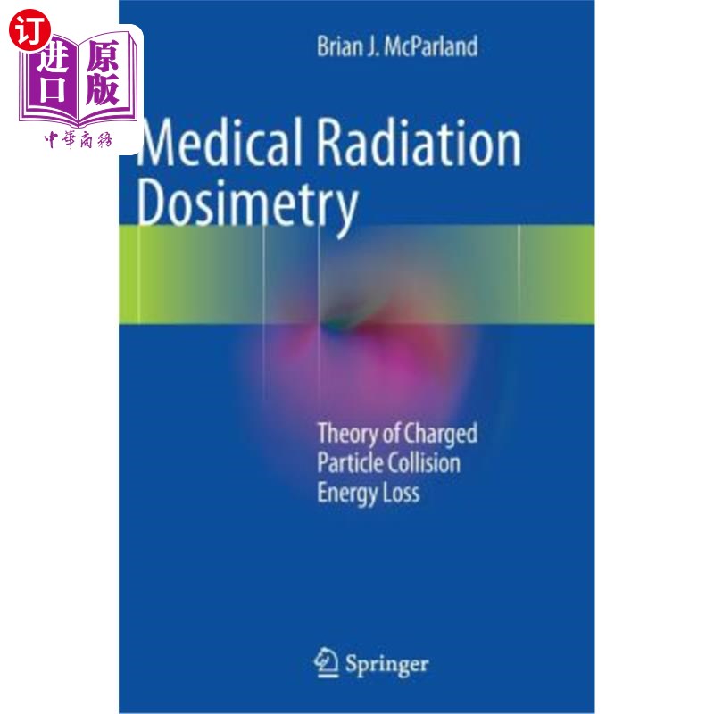 海外直订医药图书Medical Radiation Dosimetry: Theory of Charged Particle Collision Energy Loss 医疗辐射剂量学:带电粒