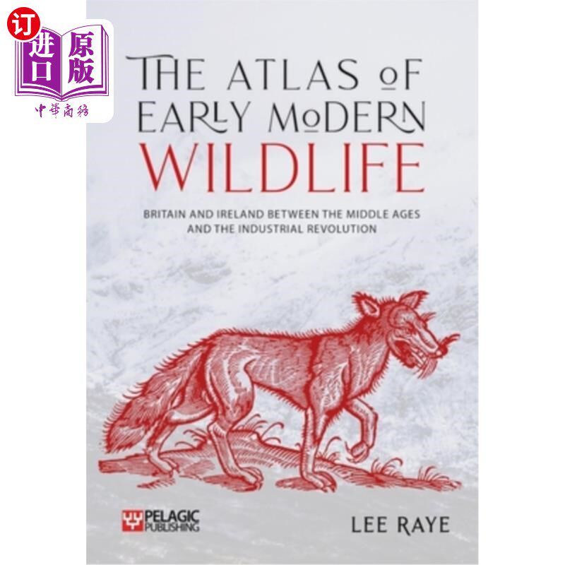 海外直订The Atlas of Early Modern Wildlife: Britain and Ireland Between the Middle Ages 《早期现代野生动物地图集: