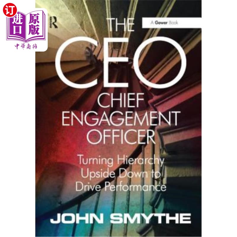 海外直订The Ceo: Chief Engagement Officer: Turning Hierarchy Upside Down to Drive Perfor 首席参与官:颠倒等级制度以