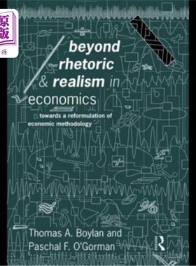 海外直订Beyond Rhetoric and Realism in Economics: Towards a Reformulation of Methodology 超越经济学中的修辞学和现实