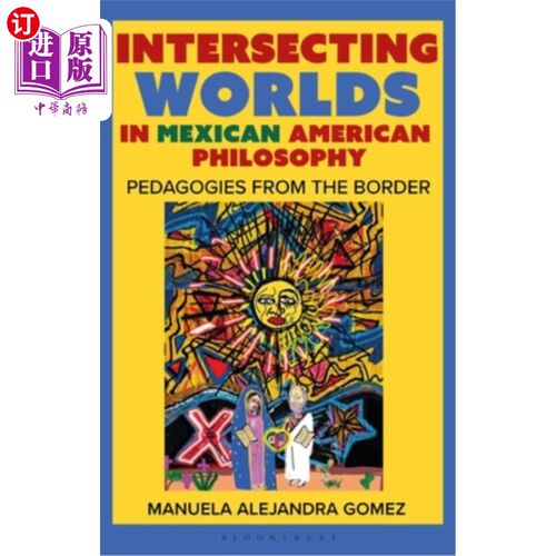 海外直订Intersecting Worlds in Mexican American Philosophy: Teaching and Learning from t 墨西哥裔美国人哲学的交叉世