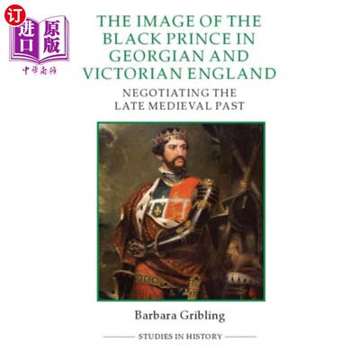 海外直订Image of Edward the Black Prince in Georgian and... 乔治时代和维多利亚时代英国的黑王子爱德华的形象