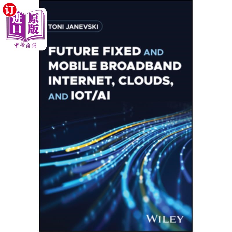 海外直订Future Fixed and Mobile Broadband Internet, Clouds, and Iot/AI 未来固定和移动宽带互联网、云、物联网/人工智