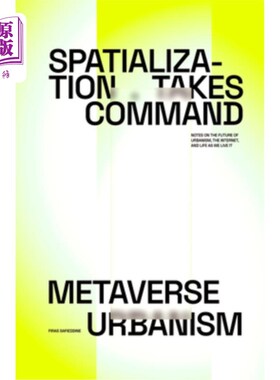 海外直订Spatialization Takes Command: Metaverse Urbanism: Notes on the Future of the Int 空间化主导：虚拟城市主义：