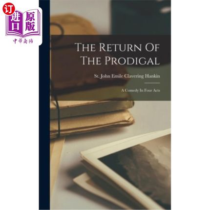 海外直订The Return Of The Prodigal: A Comedy In Four Acts 浪子回头:四幕喜剧