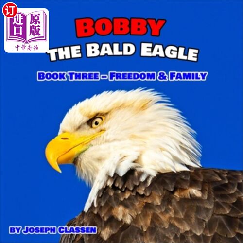 海外直订Bobby the Bald Eagle: Book Three - Freedom & Family 白头鹰鲍比:第三册-自由与家庭
