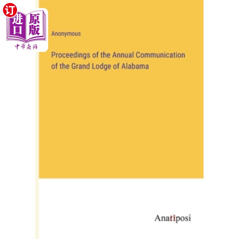 海外直订Proceedings of the Annual Communication of the Grand Lodge of Alabama 阿拉巴马州总会年度通讯会议录