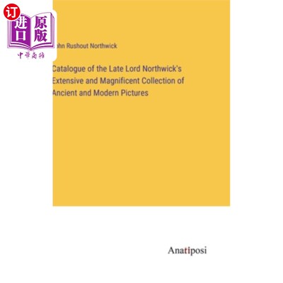 海外直订Catalogue of the Late Lord Northwick's Extensive and Magnificent Collection of A 已故勋爵诺斯威克的古代和现