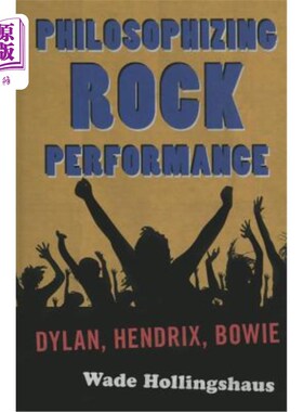 海外直订Philosophizing Rock Performance: Dylan, Hendrix, Bowie 哲学摇滚表演:迪伦，亨德里克斯，鲍伊