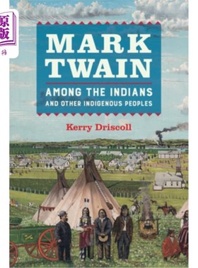 海外直订Mark Twain Among the Indians and Other Indigenous Peoples 马克·吐温在印第安人和其他土著人民中的经历