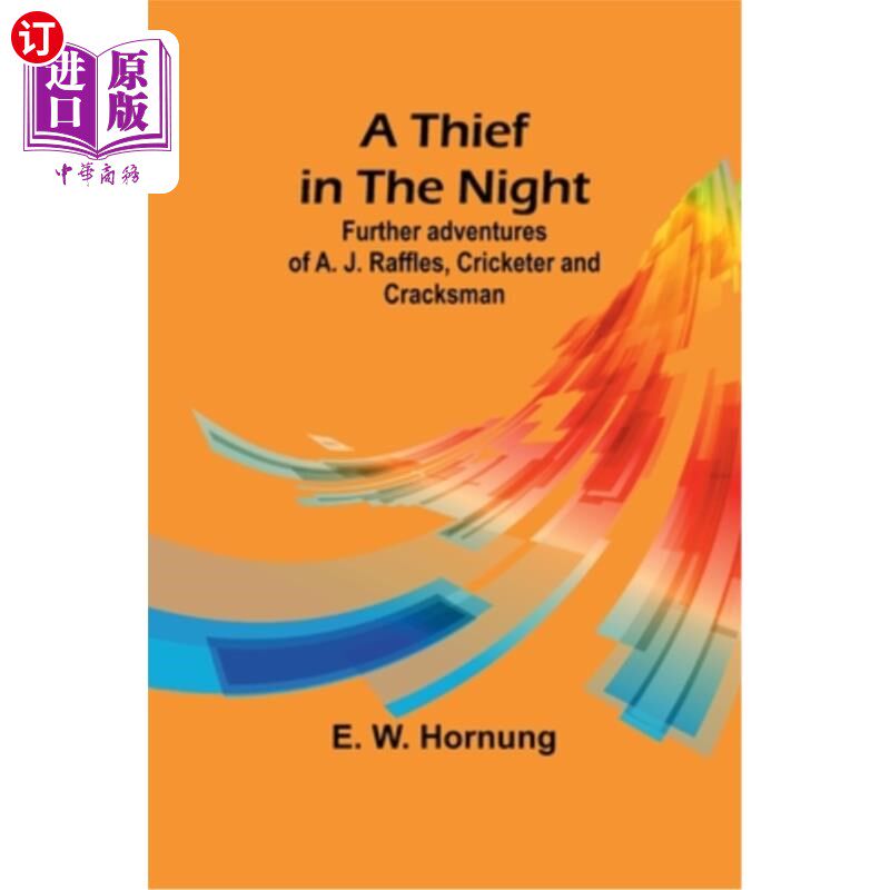 海外直订A Thief in the Night: Further adventures of A. J. Raffles, Cricketer and Cracksm 夜间的小偷：A. J.莱佛士，