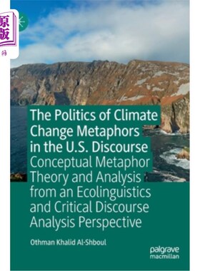 海外直订The Politics of Climate Change Metaphors in the U.S. Discourse: Conceptual Metap 美国话语中的气候变化隐喻政