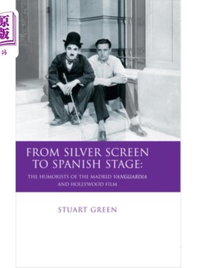 海外直订From Silver Screen to Spanish Stage: The Humorists of the Madrid Vanguardia and  从银幕到西班牙舞台:马德里
