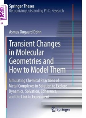 海外直订Transient Changes in Molecular Geometries and How to Model Them: Simulating Chem 分子几何结构的瞬态变化及其