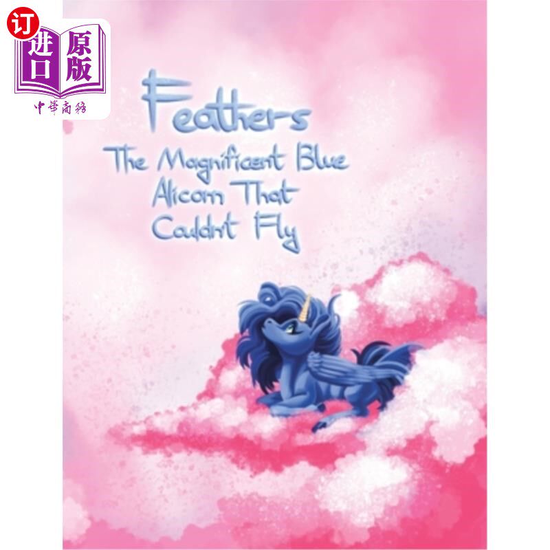 海外直订Feathers: The Magnificent Blue Alicorn That Couldn't Fly 羽毛：壮丽的蓝色不会飞的鸟