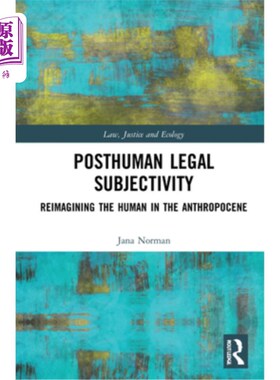 海外直订Posthuman Legal Subjectivity: Reimagining the Human in the Anthropocene 后人类时代的法律主体性:人类世中的人