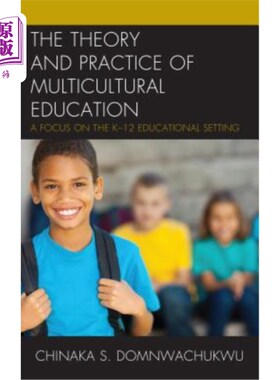 海外直订The Theory and Practice of Multicultural Education: A Focus on the K-12 Educatio 多元文化教育的理论与实践：